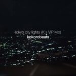 tokyo city lights (K's VIP Mix) / kokorobeats
